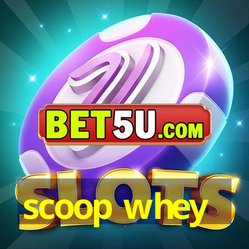 scoop whey